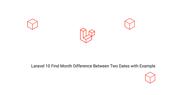 laravel 10 find month difference between two dates with example