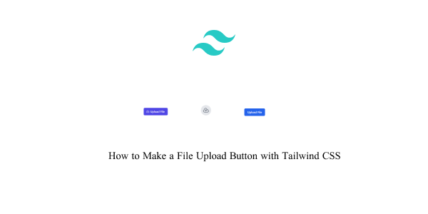 how to make a file upload button with tailwind css