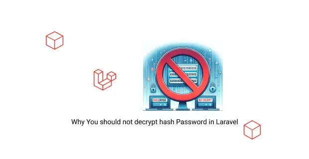 why you should not decrypt hash password in laravel